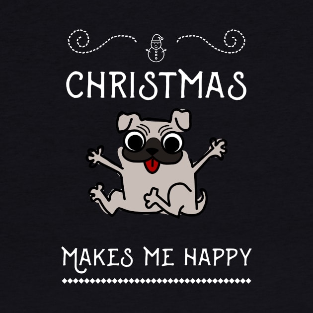 Christmas Funny Dog Pug, Makes Me Happy by AllianceCo